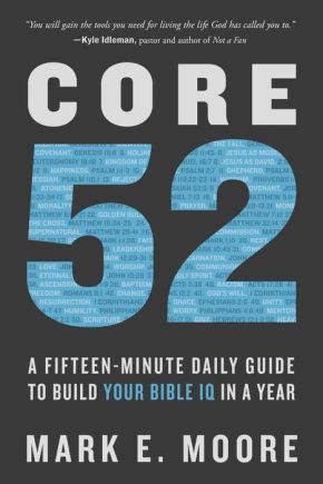 Core 52: A Fifteen-Minute Daily Guide to Build Your Bible IQ in a Year *Very Good*