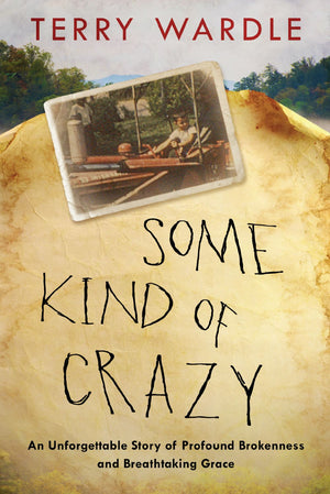 Some Kind of Crazy: An Unforgettable Story of Profound Brokenness and Breathtaking Grace *Very Good*