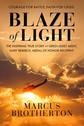 Blaze of Light: The Inspiring True Story of Green Beret Medic Gary Beikirch, Medal of Honor Recipient *Very Good*