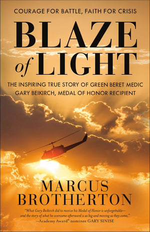 Blaze of Light: The Inspiring True Story of Green Beret Medic Gary Beikirch, Medal of Honor Recipient