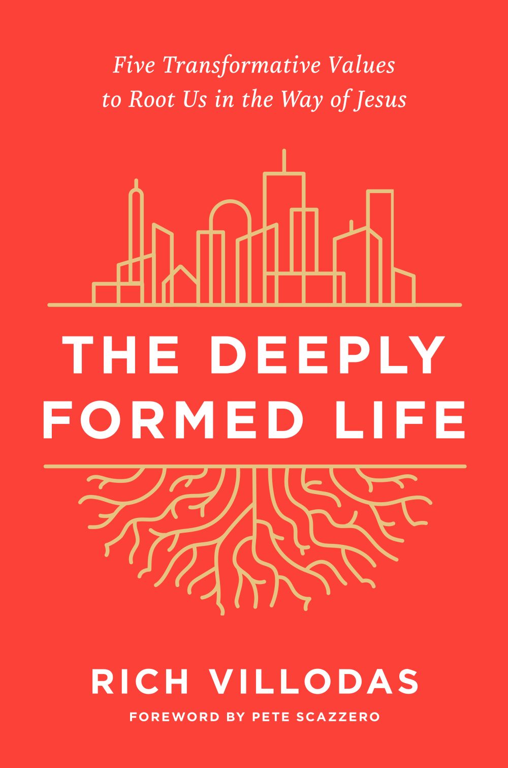 The Deeply Formed Life: Five Transformative Values to Root Us in the Way of Jesus