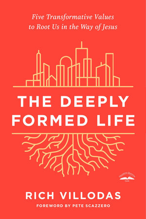 The Deeply Formed Life: Five Transformative Values to Root Us in the Way of Jesus