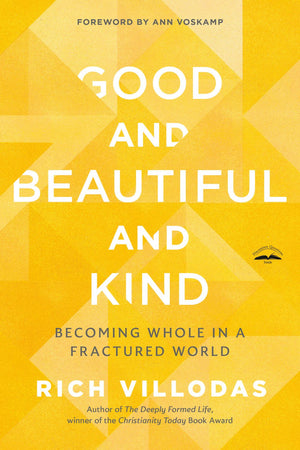 Good and Beautiful and Kind: Becoming Whole in a Fractured World