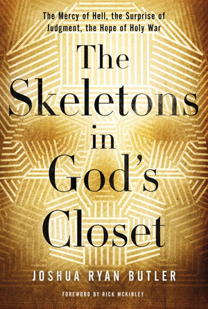 The Skeletons in God's Closet: The Mercy of Hell, the Surprise of Judgment, the Hope of Holy War *Very Good*