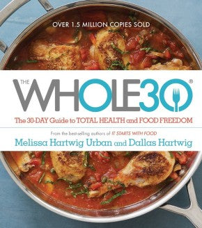 The Whole30: The 30-Day Guide to Total Health and Food Freedom *Very Good*