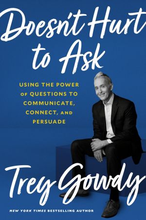 Doesn't Hurt to Ask: Using the Power of Questions to Communicate, Connect, and Persuade *Very Good*