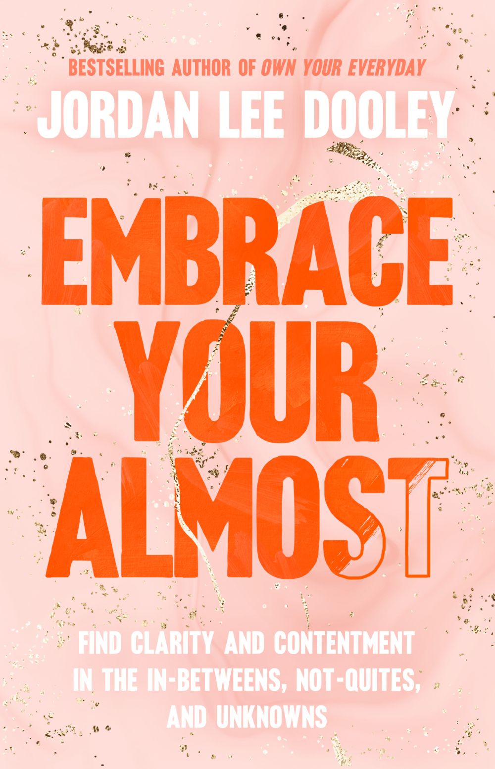 Embrace Your Almost: Find Clarity and Contentment in the In-Betweens, Not-Quites, and Unknowns *Very Good*