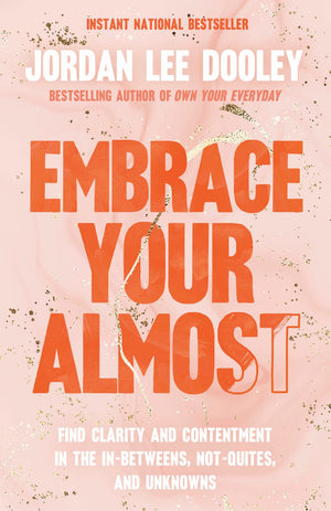 Embrace Your Almost: Find Clarity and Contentment in the In-Betweens, Not-Quites, and Unknowns *Very Good*