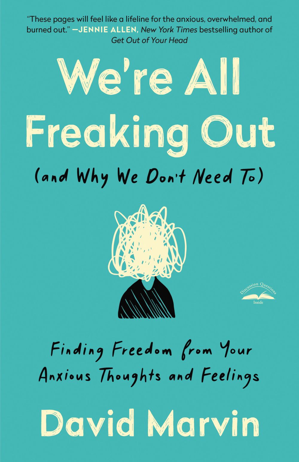 We're All Freaking Out (and Why We Don't Need To): Finding Freedom from Your Anxious Thoughts and Feelings