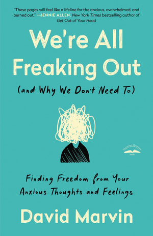 We're All Freaking Out (and Why We Don't Need To): Finding Freedom from Your Anxious Thoughts and Feelings *Very Good*