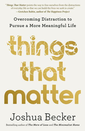 Things That Matter: Overcoming Distraction to Pursue a More Meaningful Life *Very Good*