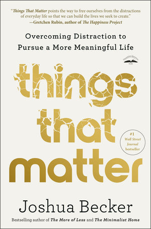 Things That Matter: Overcoming Distraction to Pursue a More Meaningful Life *Very Good*