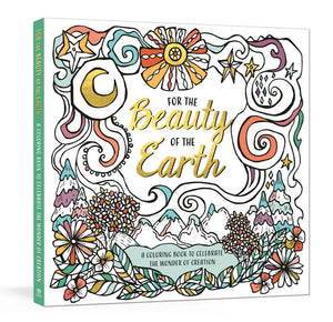 For the Beauty of the Earth: A Coloring Book to Celebrate the Wonder of Creation: A Nature Coloring Book *Very Good*