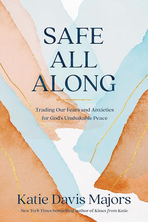 Safe All Along: Trading Our Fears and Anxieties for God's Unshakable Peace cover image