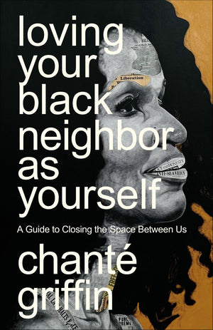 Loving Your Black Neighbor as Yourself: A Guide to Closing the Space Between Us *Very Good*