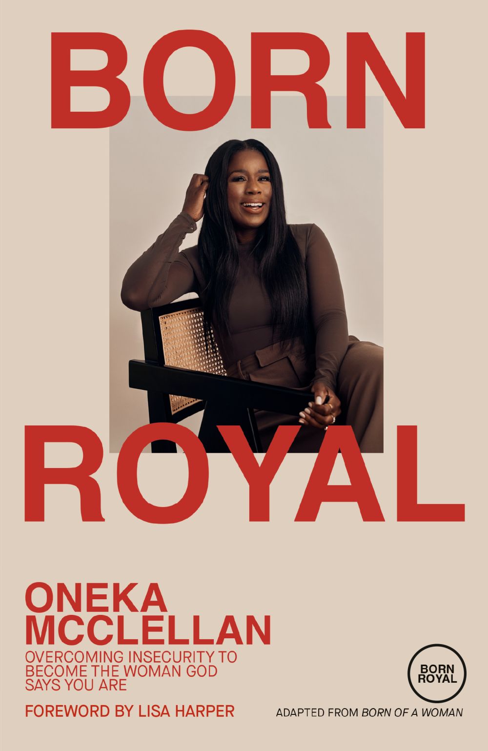 Born Royal: Overcoming Insecurity to Become the Woman God Says You Are *Very Good*