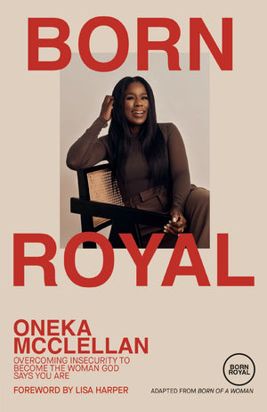 Born Royal: Overcoming Insecurity to Become the Woman God Says You Are *Very Good*