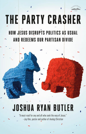 The Party Crasher: How Jesus Disrupts Politics as Usual and Redeems Our Partisan Divide *Very Good*