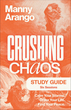 Crushing Chaos Study Guide: Calm Your Storms. Order Your Life. Find Your Peace