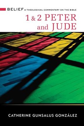 1 & 2 Peter and Jude: A Theological Commentary on the Bible (Belief: A Theological Commentary on the Bible)