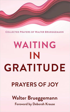 Waiting in Gratitude: Prayers for Joy (Collected Prayers of Walter Brueggemann, 3) cover image