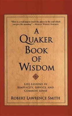 A Quaker Book of Wisdom: Life Lessons In Simplicity, Service, And Common Sense *Very Good*