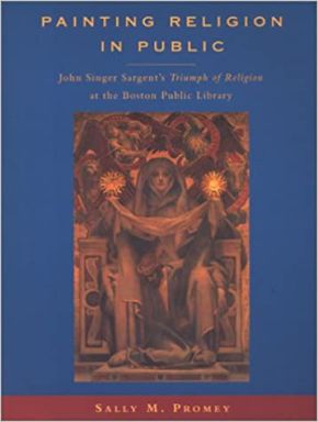 Painting Religion in Public: John Singer Sargent's Triumph of Religion at the Boston Public Library.