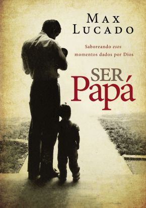 Ser papa: Saboreando esos momentos dados por Dios (Spanish Edition)