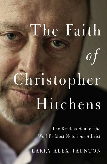 The Faith of Christopher Hitchens: The Restless Soul of the World's Most Notorious Atheist *Very Good*