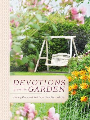 Devotions from the Garden: Finding Peace and Rest in Your Busy Life *Very Good*