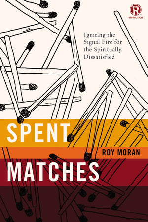 Spent Matches: Igniting the Signal Fire for the Spiritually Dissatisfied (Refraction) *Very Good*