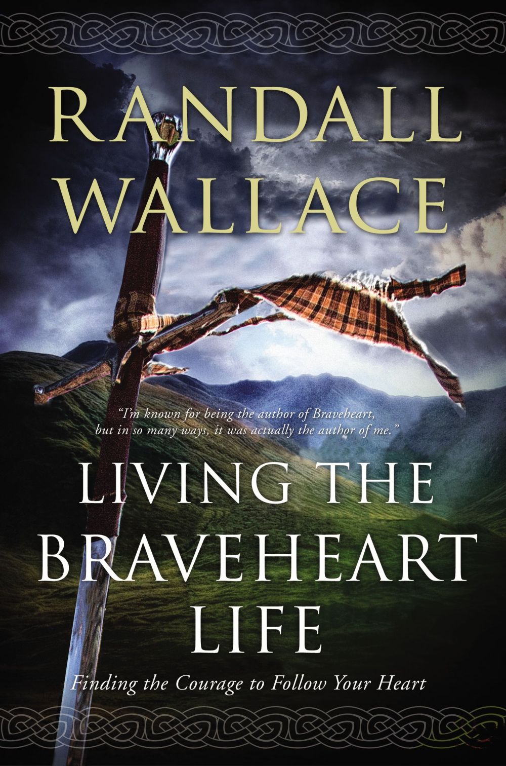 Living the Braveheart Life: Finding the Courage to Follow Your Heart