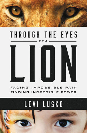 Through the Eyes of a Lion: Facing Impossible Pain, Finding Incredible Power *Very Good*