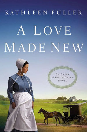 A Love Made New (An Amish of Birch Creek Novel) *Very Good*