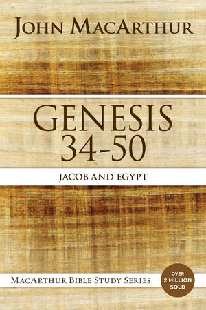Genesis 34 to 50: Jacob and Egypt (MacArthur Bible Studies)