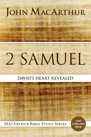 2 Samuel: David's Heart Revealed (MacArthur Bible Studies)