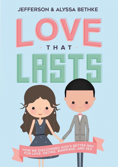 Love That Lasts: How We Discovered God's Better Way for Love, Dating, Marriage, and Sex