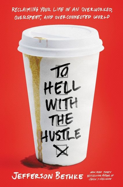 To Hell with the Hustle: Reclaiming Your Life in an Overworked, Overspent, and Overconnected World *Very Good*