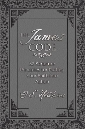 The James Code: 52 Scripture Principles for Putting Your Faith into Action