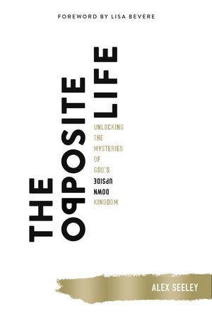 The Opposite Life: Unlocking the Mysteries of God's Upside-Down Kingdom *Very Good*