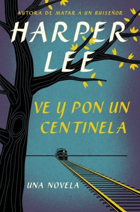 Ve y pon un centinela (Go Set a Watchman - Spanish Edition) *Very Good*