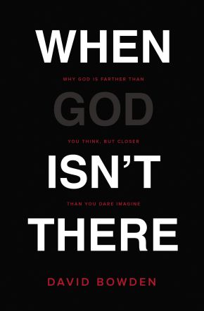 When God Isn't There: Why God Is Farther than You Think but Closer than You Dare Imagine *Very Good*