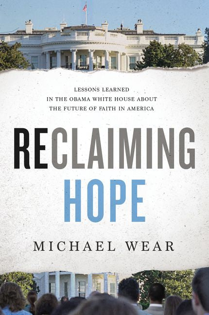 Reclaiming Hope: Lessons Learned in the Obama White House About the Future of Faith in America *Very Good*