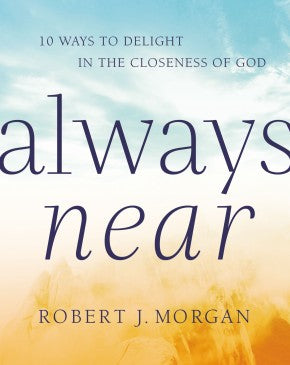 Always Near: 10 Ways to Delight in the Closeness of God *Very Good*
