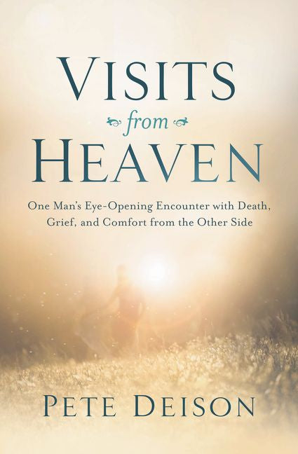 Visits from Heaven: One Man's Eye-Opening Encounter with Death, Grief, and Comfort from the Other Side *Very Good*