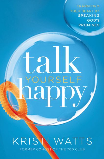 Talk Yourself Happy: Transform Your Heart by Speaking God's Promises