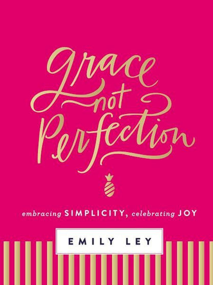 Grace, Not Perfection: Embracing Simplicity, Celebrating Joy