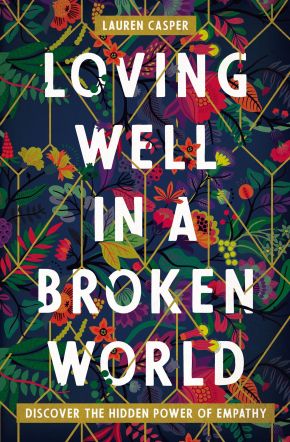 Loving Well in a Broken World: Discover the Hidden Power of Empathy