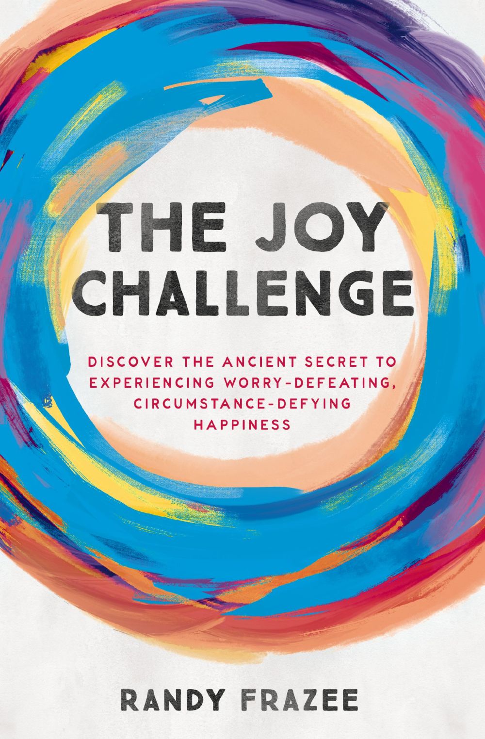 The Joy Challenge: Discover the Ancient Secret to Experiencing Worry-Defeating, Circumstance-Defying Happiness *Very Good*