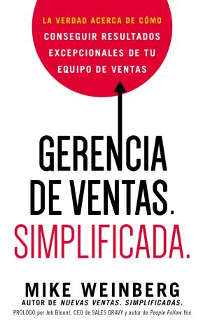 Gerencia de ventas. Simplificada.: La verdad acerca de como conseguir resultados excepcionales de tu equipo de ventas (Spanish Edition)
